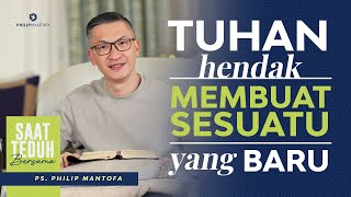 Saat Teduh Bersama  TUHAN HENDAK MEMBUAT SESUATU YANG BARU  1 Jan 2022 Official Philip Mantofa [upl. by Maryjo415]