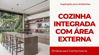 COZINHA INTEGRADA COM ÁREA EXTERNA  30 IDEIAS PARA COZINHA EXTERNA [upl. by Frodeen]