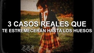 3 CASOS REALES QUE TE ESTREMECERÁN HASTA LOS HUESOS [upl. by Ardeha300]