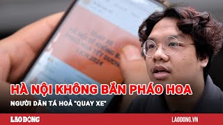 Hà Nội không bắn pháo hoa dịp lễ người dân tá hoả quotquay xequot  Báo Lao Động [upl. by Buzz637]