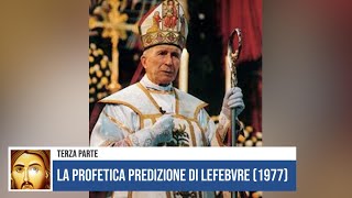 LA PROFETICA PREDIZIONE DI LEFEBVRE 1977  terza parte [upl. by Wanda]