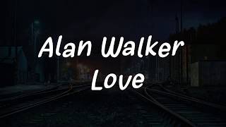 Alan Walker  Love  Lyrics [upl. by Skelton201]