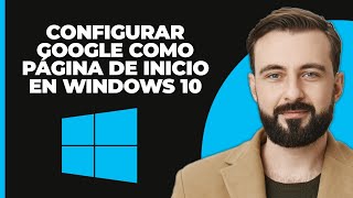 Cómo Hacer de Google tu Página de Inicio en Windows 10 Rápido y Fácil [upl. by Sparks496]