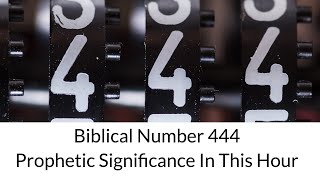 Biblical Number 444 Prophetic Significance In This Hour [upl. by Vallie]