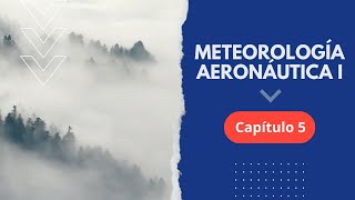 Curso Gratuito de Meteorología Aeronáutica I  CAPÍTULO 5 [upl. by Nancey463]