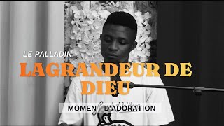 La grandeur de Dieu  Adorateur Palladin  Moment dAdoration [upl. by Manaker59]