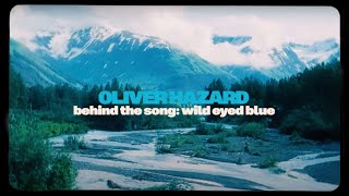 Oliver Hazard  Wild Eyed Blue Behind the Song [upl. by Okihcas]