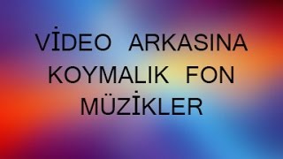 Video Arkasına Koyulabilecek Fon Müzikleri 1 [upl. by Evets]