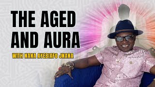 The Age And Aura With Nana Ayebiafo Jnana [upl. by Neleag390]