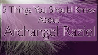 Archangel Raziel  5 Interesting Facts About Raziel  Spiritual Experience [upl. by Danielle]