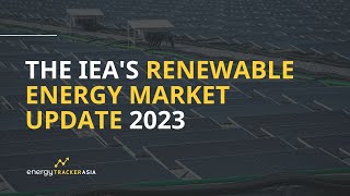 The Renewable Energy Market Update 20232024 IEA Report Summary [upl. by Newol661]