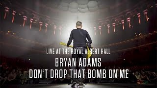 Bryan Adams  Dont Drop That Bomb On Me Live At The Royal Albert Hall [upl. by Luar]