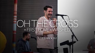 Oh The Cross  First Love  Washed  UPPERROOM [upl. by Ahtanoj560]