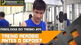 Fisiologia do Treino 29  Treino Aeróbio antes ou depois do treino de hipertrofia [upl. by Aryt]