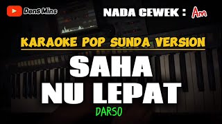 SAHA NU LEPAT  DARSO  KARAOKE POP SUNDA VERSION  NADA WANITA [upl. by Pardew]