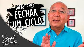 DICAS PARA FECHAR UM CICLO  TADASHI KADOMOTO [upl. by Aneeroc]