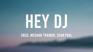 Hey DJ  CNCO Meghan Trainor Sean Paul Lyrics [upl. by Fadden]