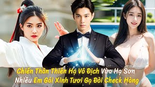 Chiến Thần Thiên Hạ Vô Địch Vừa Hạ Sơn Nhiều Em Gái Xinh Tươi Gạ Đòi Check Hàng  Review Phim [upl. by Targett795]