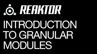 Reaktor  Granular Modules Introduction  How To Tutorials [upl. by Uhsoj]