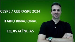 CESPE24Q020 – CESPE  CEBRASPE – 2024 – ITAIPU BINACIONAL – ADMINISTRATIVO – EQUIVALÊNCIAS [upl. by Mariko258]