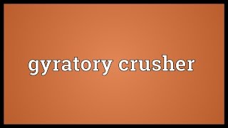 Gyratory crusher Meaning [upl. by Trey]