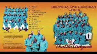 Ukuphila Kwe Guardian Choir  Thatha Isinqumo Full Album  Best Of Phakamani Phaks Mthethwa [upl. by Eizle143]