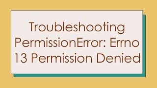 Troubleshooting PermissionError Errno 13 Permission Denied [upl. by Manton]