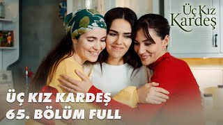 Üç Kız Kardeş 65 Bölüm  Full Bölüm [upl. by Ungley]