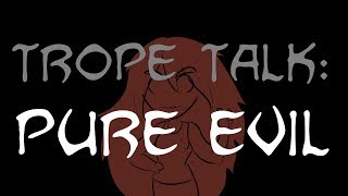 Trope Talk Pure Evil [upl. by Map]