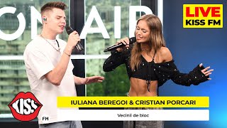 IULIANA BEREGOI amp CRISTIAN PORCARI  Vecinii de bloc LIVE  KISS FM [upl. by Eltsryk362]