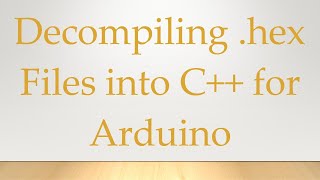 Decompiling hex Files into C for Arduino [upl. by Peg134]