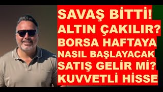 savaş bitti  Altın çaıkılır mı  Borsa haftaya nasıl başlar özel  Hisseler  Dolar son durum [upl. by Retepnhoj]