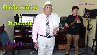 BOHEMIO Y BACAN  Bolero  LUIS JEREZ  Rockola músicaecuatoriana kleverberrones requinto [upl. by Rima879]