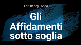 Il Forum degli appalti Gli affidamenti sotto soglia analisi generale [upl. by Atir]