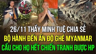 2611 Sư Minh Tuệ chia sẻ Bộ hành đến Ấn Độ ghé Myanmar Cầu cho họ hết chiến tranh được HP [upl. by Vez]