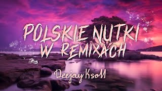 ⭐💜POLSKIE NUTKI W REMIXACH VOL1💜⭐NAJLEPSZA KLUBOWA MUZYKA ✔MUZYKA DO AUTA✔ 😎DJ KSON😎 [upl. by Levan336]