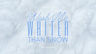 Wash Me Whiter Than Snow – Psalm 517 [upl. by Meli244]