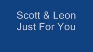 Scott amp Leon Just For You [upl. by Buonomo564]