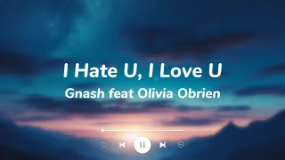 I Hate U I Love U  Gnash ft Olivia Obrien  lyrics [upl. by Leff]