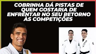 COBRINHA FALA SOBRE SEU RETORNO ÀS COMPETIÇÕES [upl. by Poree304]