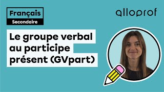 Le groupe verbal au participe présent  Français  Alloprof [upl. by Platto]