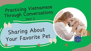 An effective and fun Vietnamese lesson Sharing About Your Favorite Pet [upl. by Riatsala649]