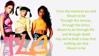 TLC  Meant To Be Lyrics [upl. by Bates]