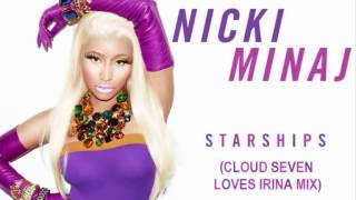 Nicki Minaj  Starships Cloud Seven Loves Irina Mix [upl. by Anir]