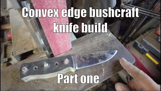 Part one Convex bushcraft knife home build [upl. by Keenan]