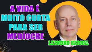 Leandro Karnal  A vida é muito curta para ser Medíocre [upl. by Mayda]