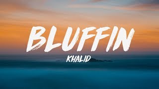 Khalid  Bluffin Lyrics ♪ [upl. by Rufus904]