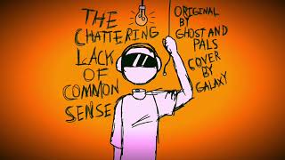 The Chattering Lack Of Common Sense  Galaxy Cover [upl. by Nivonod]