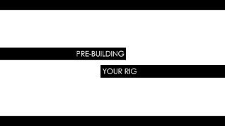 Video Insights PreBuilding Your Rig [upl. by Ehtylb]