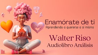 Enamórate de ti 💕 Walter Riso  Audiolibro completo y Análisis [upl. by Berkin]